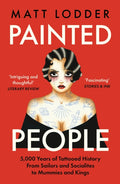 Painted People : 5,000 Years of Tattooed History from Sailors and Socialites to Mummies and Kings (ISBN: 9780008402105)