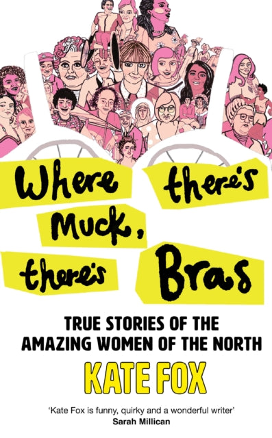 Where There’s Muck, There’s Bras : True Stories of the Amazing Women of the North (ISBN: 9780008472924)