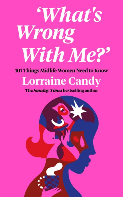 ‘What’s Wrong With Me?’ : 101 Things Midlife Women Need to Know (ISBN: 9780008530099)