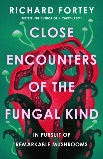 Close Encounters of the Fungal Kind : In Pursuit of Remarkable Mushrooms (ISBN: 9780008639686)