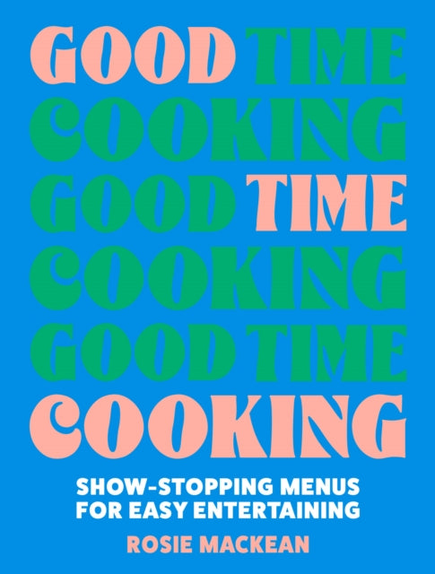 Good Time Cooking : Show-Stopping Menus for Easy Entertaining (ISBN: 9780008641399)