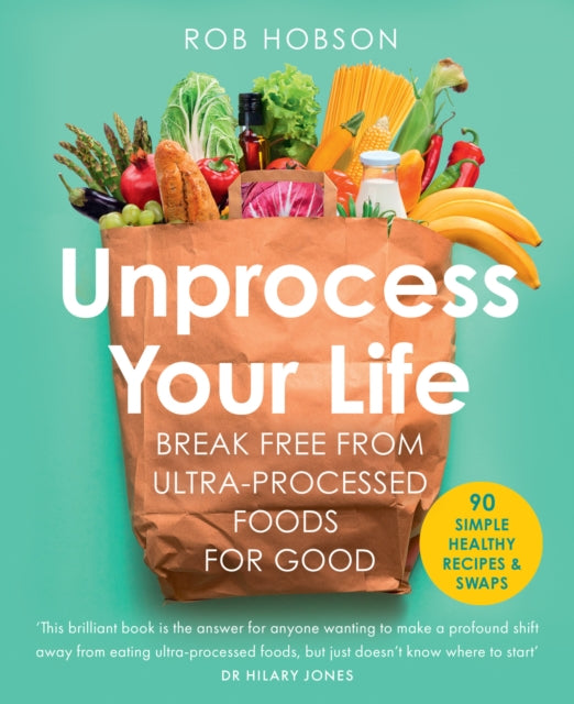 Unprocess Your Life : Break Free from Ultra-Processed Foods for Good (ISBN: 9780008664473)