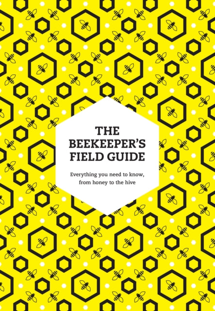 The Beekeeper’s Field Guide : Everything You Need to Know, from Honey to the Hive (ISBN: 9780008672911)