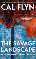 The Savage Landscape : How We Made the Wilderness (ISBN: 9780008686529)