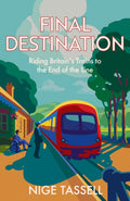 Final Destination : Riding Britain’s Trains to the End of the Line (ISBN: 9780008700089)
