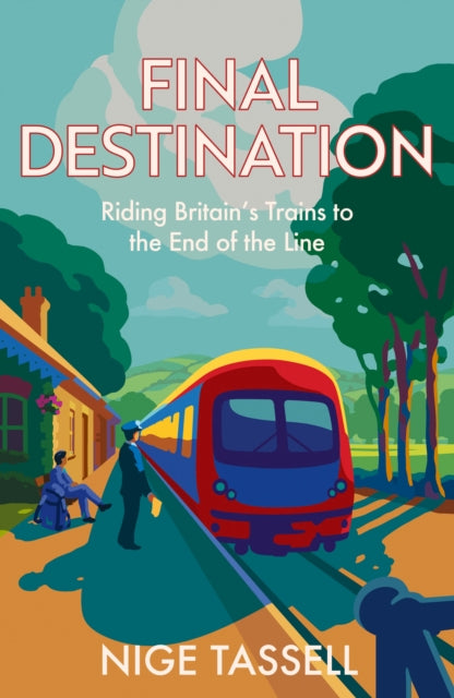 Final Destination : Riding Britain’s Trains to the End of the Line (ISBN: 9780008700089)