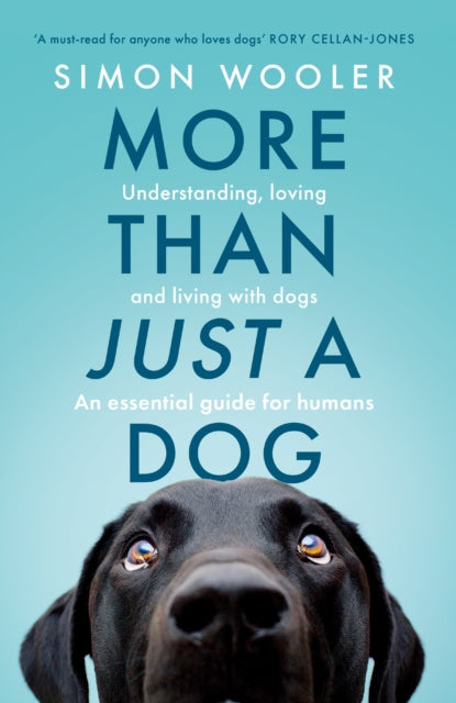 More Than Just a Dog : Understanding, Loving and Living with Dogs. an Essential Guide for Humans. (ISBN: 9780008707484)