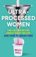 Ultra-Processed Women : The Lies We’Re Fed About What We Eat and How to Break Free (ISBN: 9780008721800)