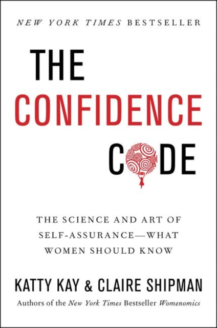 The Confidence Code : The Science and Art of Self-Assurance---What Women Should Know (ISBN: 9780062230638)