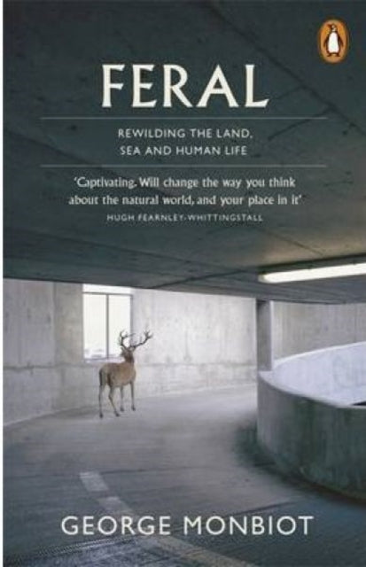 Feral : Rewilding the Land, Sea and Human Life (ISBN: 9780141975580)