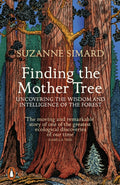 Finding the Mother Tree : Uncovering the Wisdom and Intelligence of the Forest (ISBN: 9780141990286)