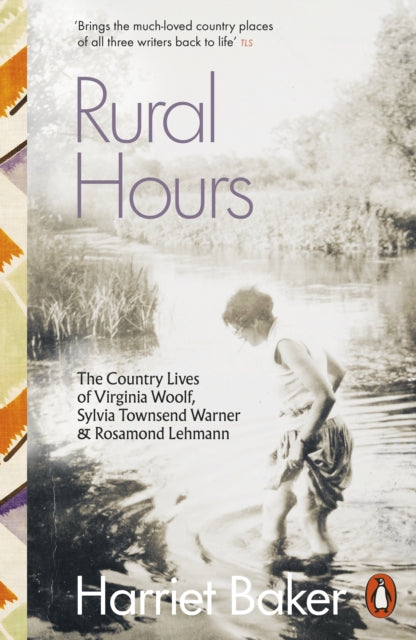 Rural Hours : The Country Lives of Virginia Woolf, Sylvia Townsend Warner and Rosamond Lehmann (ISBN: 9780141998596)