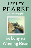 The Long and Winding Road : TOLD FOR THE FIRST TIME THE EXTRAORDINARY LIFE STORY OF LESLEY PEARSE: AS CAPTIVATING AS HER FICTION (ISBN: 9780241453209)