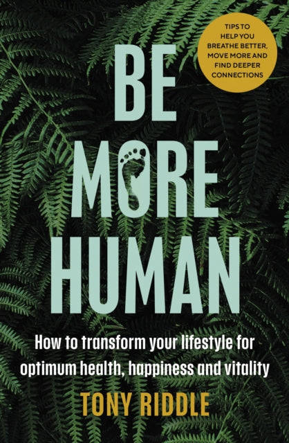 Be More Human : How to transform your lifestyle for optimum health, happiness and vitality (ISBN: 9780241509593)