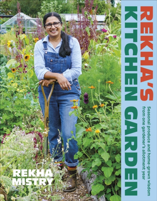 Rekha's Kitchen Garden : Seasonal Produce and Home-Grown Wisdom from One Gardener's Allotment Year (ISBN: 9780241558362)