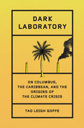 Dark Laboratory : On Columbus, the Caribbean, and the Origins of the Climate Crisis (ISBN: 9780241628553)
