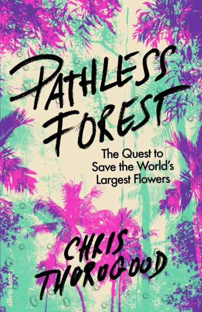 Pathless Forest : The Quest to Save the World’s Largest Flowers (ISBN: 9780241632628)