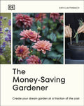 The Money-Saving Gardener : Create Your Dream Garden at a Fraction of the Cost: THE SUNDAY TIMES BESTSELLER (ISBN: 9780241633434)