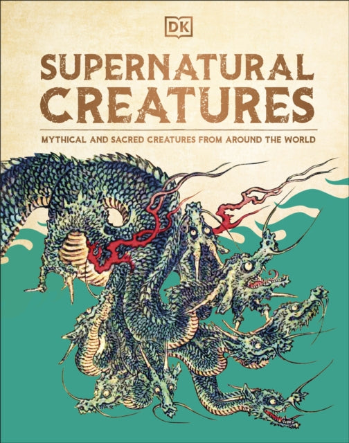 Supernatural Creatures : Mythical and Sacred Creatures from Around the World (ISBN: 9780241656938)