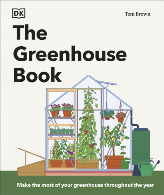 The Greenhouse Book : Make the Most of Your Greenhouse Throughout the Year (ISBN: 9780241676707)