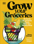 Grow Your Groceries : 40 Hacks for Growing Plants from Your Weekly Shop: A SUNDAY TIMES BESTSELLER (ISBN: 9780241716106)