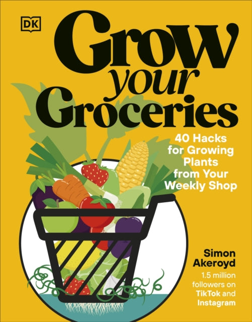 Grow Your Groceries : 40 Hacks for Growing Plants from Your Weekly Shop: A SUNDAY TIMES BESTSELLER (ISBN: 9780241716106)