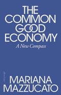 The Common Good Economy : A New Compass (ISBN: 9780241722244)