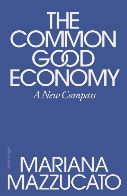 The Common Good Economy : A New Compass (ISBN: 9780241722244)