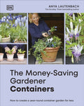 The Money-Saving Gardener Containers : How to Create a Year-round Container Garden for Less (ISBN: 9780241733073)