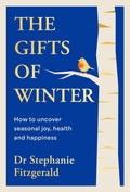 The Gifts of Winter : how to uncover seasonal joy, health and happiness (ISBN: 9780241779576)