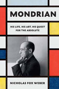 Mondrian : His Life, His Art, His Quest for the Absolute (ISBN: 9780307961594)