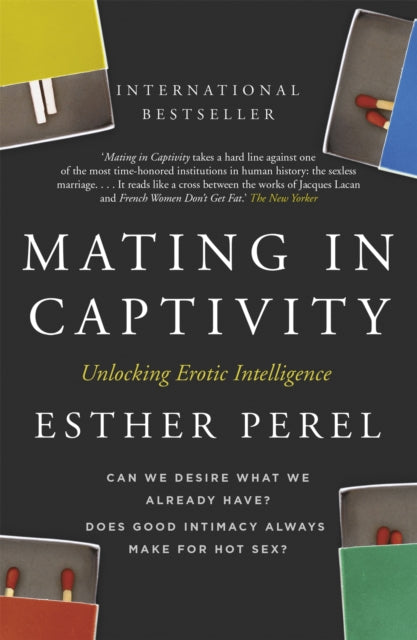 Mating in Captivity : How to keep desire and passion alive in long-term relationships (ISBN: 9780340943755)