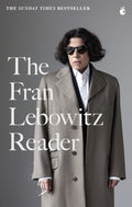 The Fran Lebowitz Reader : The Sunday Times Bestseller (ISBN: 9780349015903)