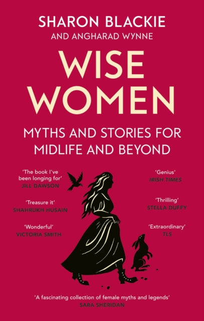 Wise Women : Myths and stories for midlife and beyond - 'Extra­ordinary . . . beautifully and vividly retold stories' TLS (ISBN: 9780349018331)