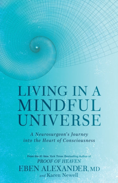 Living in a Mindful Universe : A Neurosurgeon's Journey into the Heart of Consciousness (ISBN: 9780349417424)