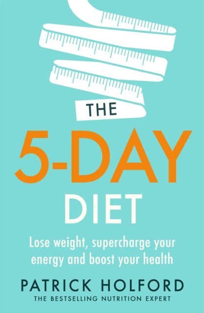 The 5-Day Diet : Lose weight, supercharge your energy and reboot your health (ISBN: 9780349425795)