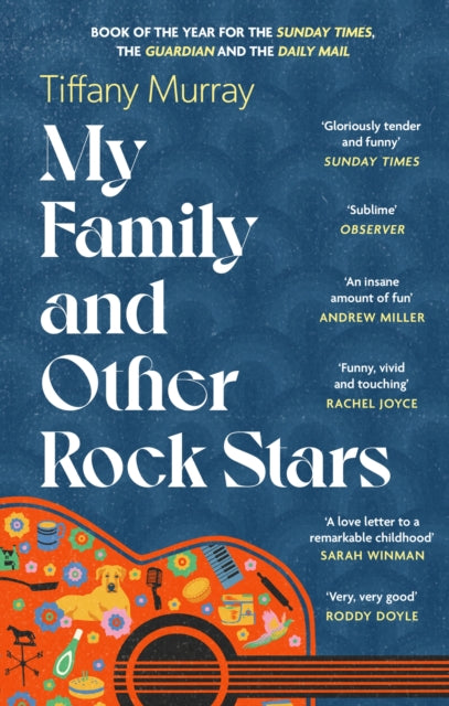 My Family and Other Rock Stars : ‘Gloriously tender and funny . . . a bohemian rhapsody of her very own' Sunday Times Book of the Year (ISBN: 9780349727554)