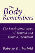 The Body Remembers : The Psychophysiology of Trauma and Trauma Treatment (ISBN: 9780393703276)