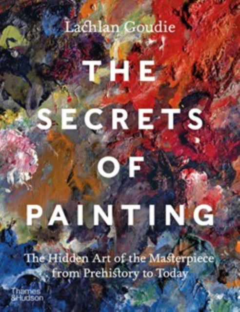 The Secrets of Painting : The Hidden Art of the Masterpiece from Prehistory to Today (ISBN: 9780500025116)