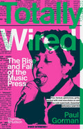 Totally Wired : The Rise and Fall of the Music Press (ISBN: 9780500297469)