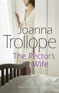 The Rector's Wife : a moving and compelling novel of sacrifice and self-discovery from one of Britain’s best loved authors, Joanna Trollope (ISBN: 9780552994705)