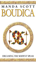 Boudica: Dreaming The Serpent Spear : (Boudica 4):  An arresting and spell-binding historical epic which brings Iron-Age Britain to life (ISBN: 9780553814088)
