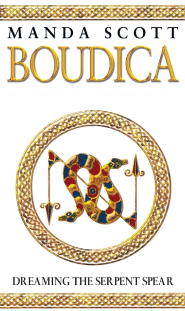 Boudica: Dreaming The Serpent Spear : (Boudica 4):  An arresting and spell-binding historical epic which brings Iron-Age Britain to life (ISBN: 9780553814088)