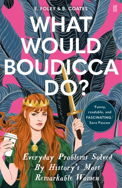 What Would Boudicca Do? : Everyday Problems Solved by History's Most Remarkable Women (ISBN: 9780571340491)