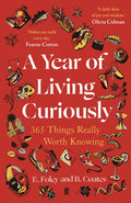 A Year of Living Curiously : 365 Things Really Worth Knowing – 'A daily dose of joy and wisdom.' Olivia Colman (ISBN: 9780571384495)