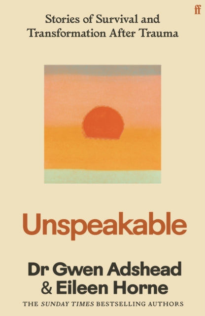 Unspeakable : Stories of Survival and Transformation After Trauma – 'Profoundly moving' Siri Hustvedt (ISBN: 9780571385249)