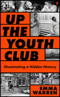 Up the Youth Club : Illuminating a Hidden History (ISBN: 9780571389216)