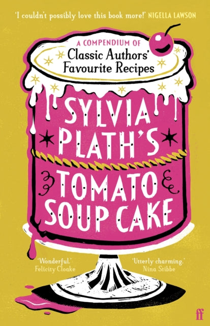 Sylvia Plath's Tomato Soup Cake : A Compendium of Classic Authors' Favourite Recipes - 'I couldn't possibly love this book more!' (Nigella Lawson) (ISBN: 9780571390366)