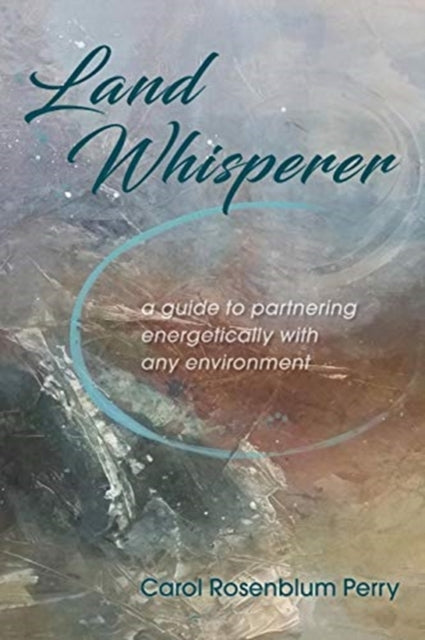 Land Whisperer : A Guide to Partnering Energetically with Any Environment (ISBN: 9780578487007)
