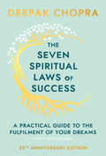 The Seven Spiritual Laws Of Success : seven simple guiding principles to help you achieve your dreams from world-renowned author, doctor and self-help guru Deepak Chopra (ISBN: 9780593040836)